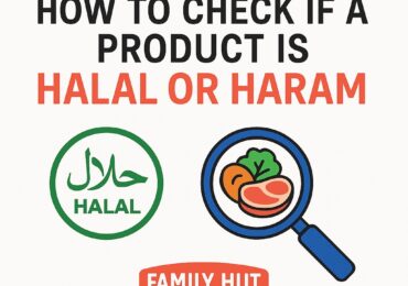 How to Check If a Product Is Halal or Haram — A Complete Guide by Family Hut